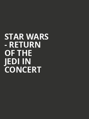 Star Wars Return of the Jedi in Concert, Whitney Hall, Louisville