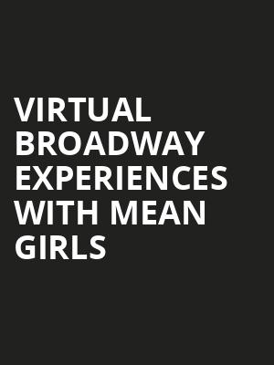Virtual Broadway Experiences with MEAN GIRLS, Virtual Experiences for Louisville, Louisville