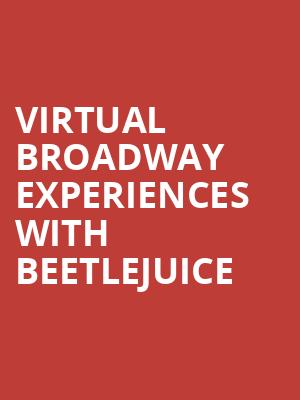 Virtual Broadway Experiences with BEETLEJUICE Poster