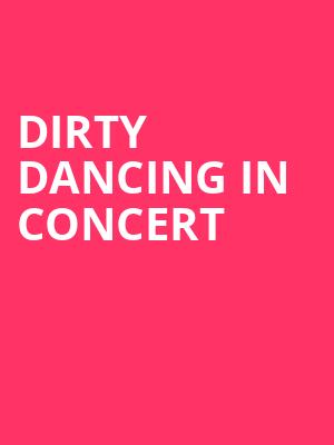 Dirty Dancing in Concert Poster
