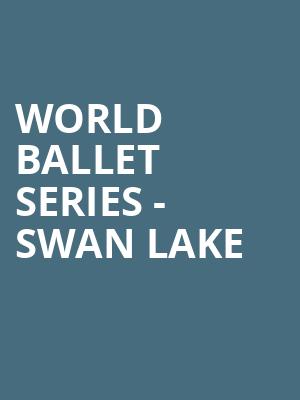 World Ballet Series Swan Lake, Louisville Palace, Louisville
