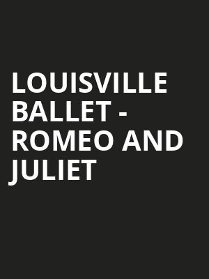 Louisville Ballet Romeo and Juliet, Whitney Hall, Louisville