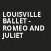 Louisville Ballet Romeo and Juliet, Whitney Hall, Louisville